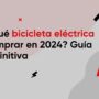 ¿Qué bicicleta eléctrica comprar en 2024? Guía definitiva – Eberent
