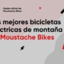 Las mejores bicicletas eléctricas de montaña de Moustache Bikes – Eberent eBikes